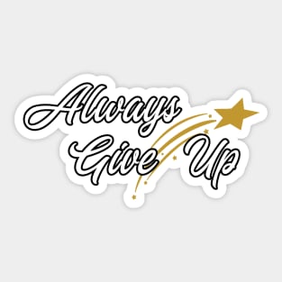 Always Give Up Sticker